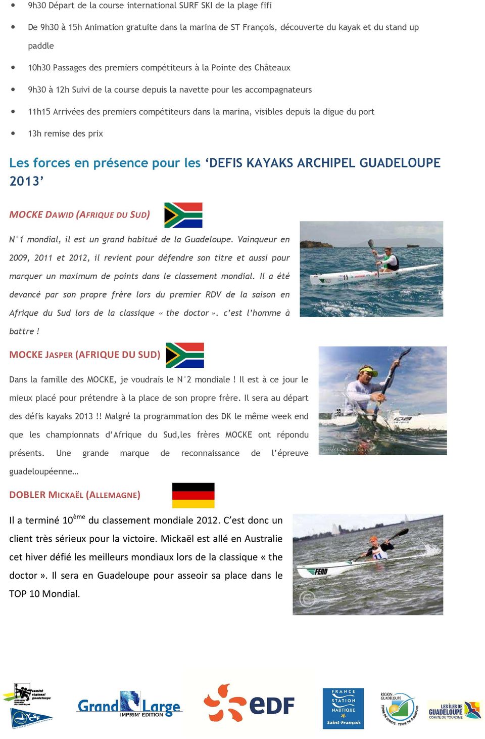 port 13h remise des prix Les forces en présence pour les DEFIS KAYAKS ARCHIPEL GUADELOUPE 2013 MOCKE DAWID (AFRIQUE DU SUD) ) N 1 mondial, il est un grand habitué de la Guadeloupe.