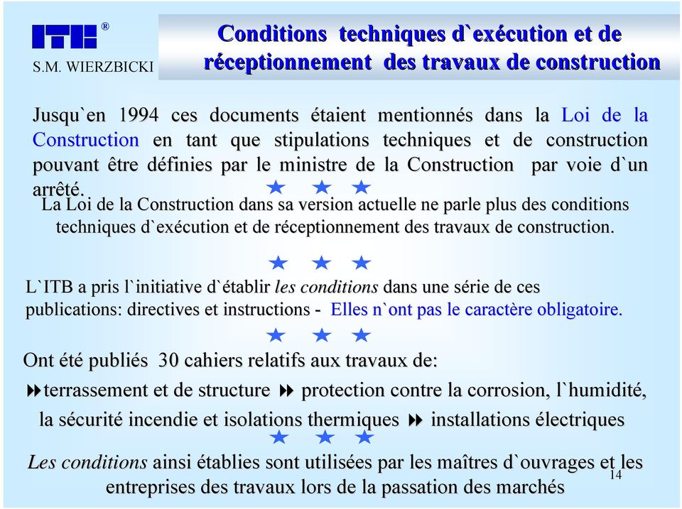 La Loi de la Construction dans sa version actuelle ne parle plus des conditions techniques d`exécution et de réceptionnement r des travaux de construction.