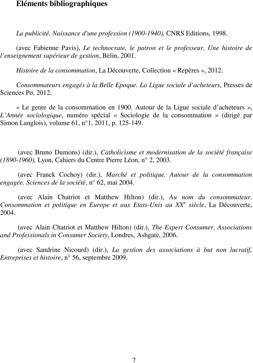 La Ligue sociale d acheteurs, Presses de Sciences Po, 2012. «Le genre de la consommation en 1900.