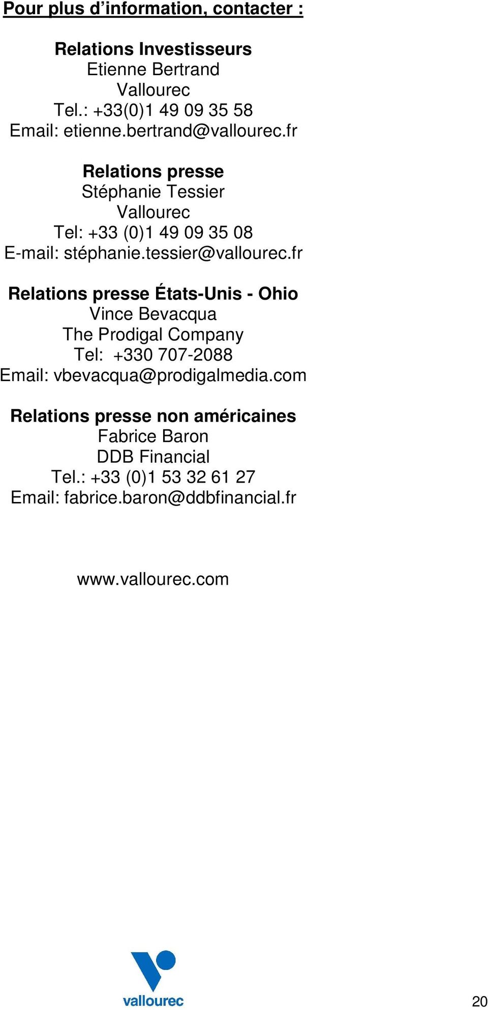 fr Relations presse États-Unis - Ohio Vince Bevacqua The Prodigal Company Tel: +330 707-2088 Email: vbevacqua@prodigalmedia.