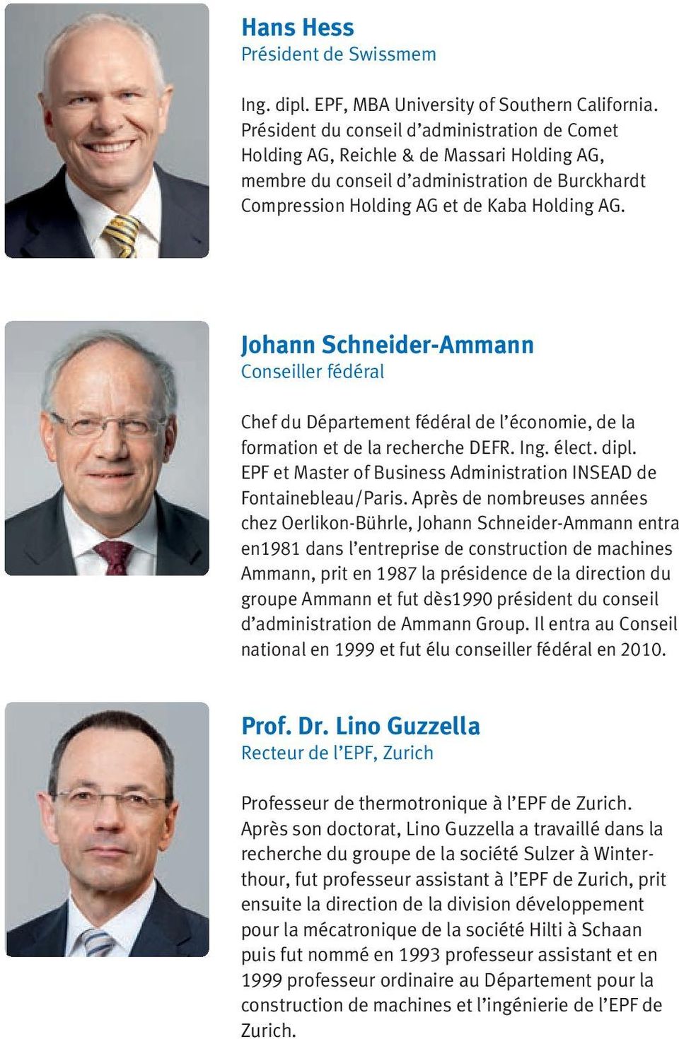 Johann Schneider-Ammann Conseiller fédéral Chef du Département fédéral de l économie, de la formation et de la recherche DEFR. Ing. élect. dipl.
