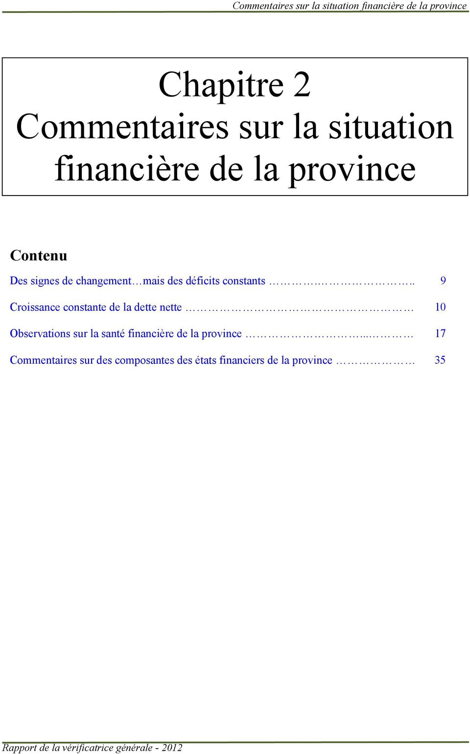 .. 9 Croissance constante de la dette nette 10 Observations sur la santé financière de la province.