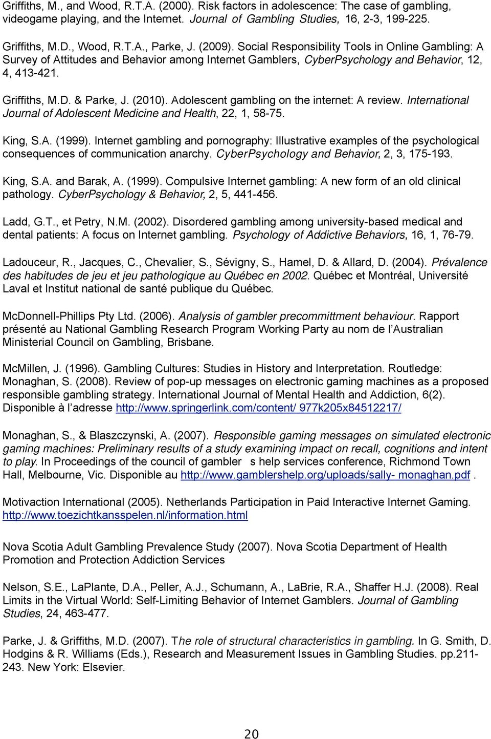 & Parke, J. (2010). Adolescent gambling on the internet: A review. International Journal of Adolescent Medicine and Health, 22, 1, 58-75. King, S.A. (1999).