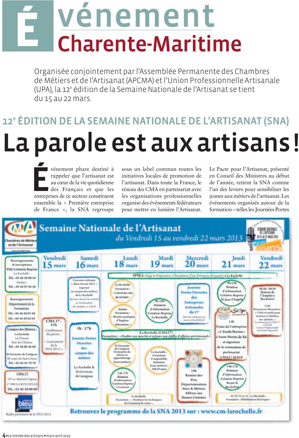 Dans toute la France, le réseau des CMA en partenariat avec les organisations professionnelles organise des événements fédérateurs pour mettre en lumière l Artisanat.