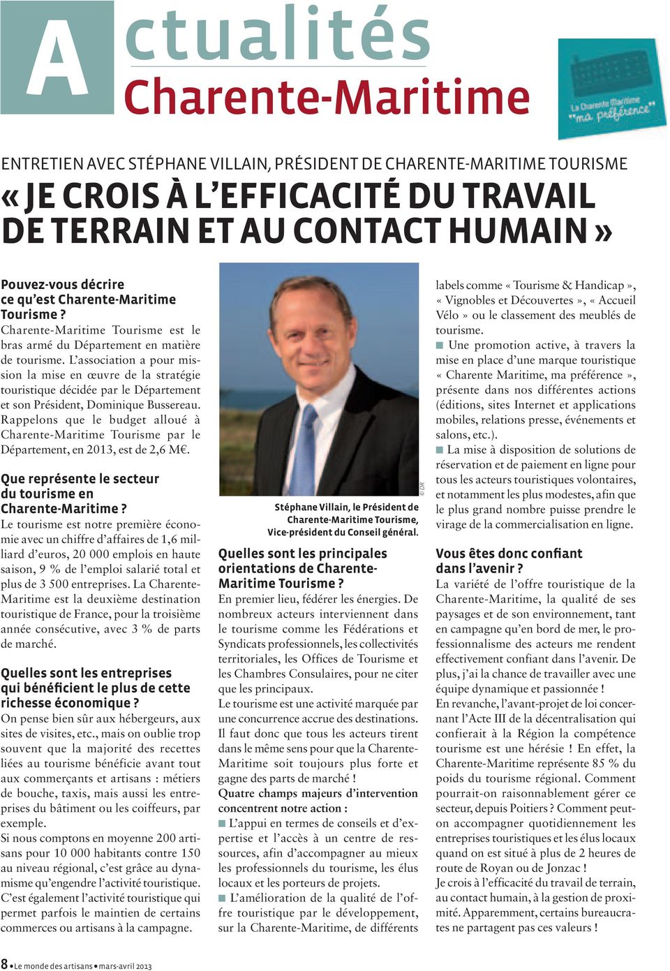 Rappelons que le budget alloué à Charente-Maritime Tourisme par le Département, en 2013, est de 2,6 M.