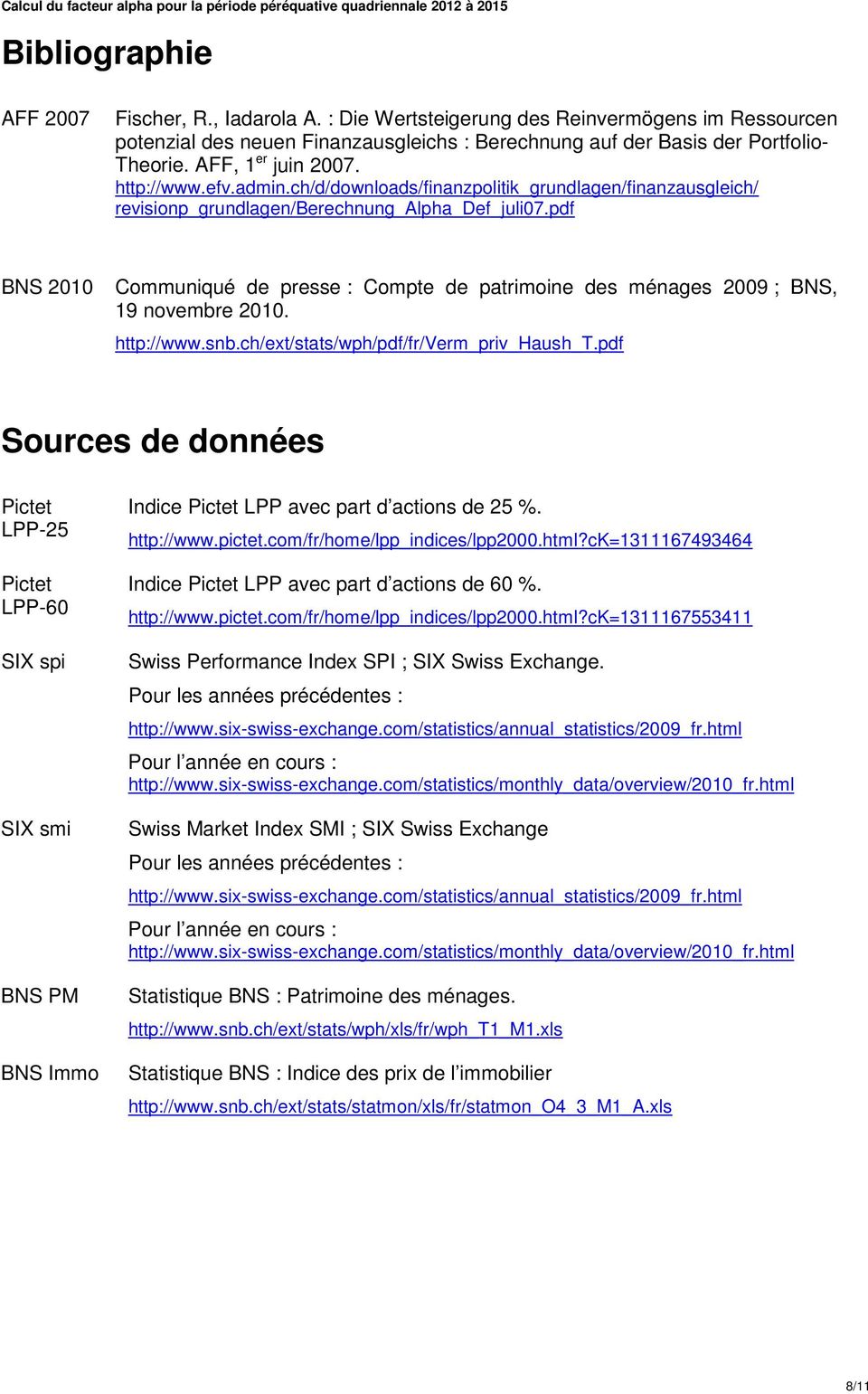 pdf BNS 2010 Communiqué de presse : Compte de patrimoine des ménages 2009 ; BNS, 19 novembre 2010. http://www.snb.ch/ext/stats/wph/pdf/fr/verm_priv_haush_t.