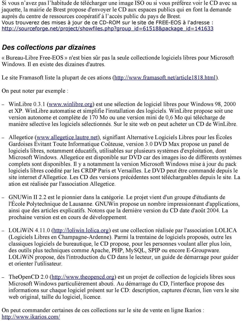 net/project/showfiles.php?group_id=61518&package_id=141633 Des collections par dizaines «Bureau-Libre Free-EOS» n'est bien sûr pas la seule collectionde logiciels libres pour Microsoft Windows.