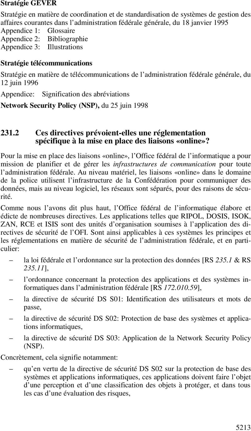 Appendice: Signification des abréviations Network Security Policy (NSP), du 25 juin 1998 231.2 Ces directives prévoient-elles une réglementation spécifique à la mise en place des liaisons «online»?