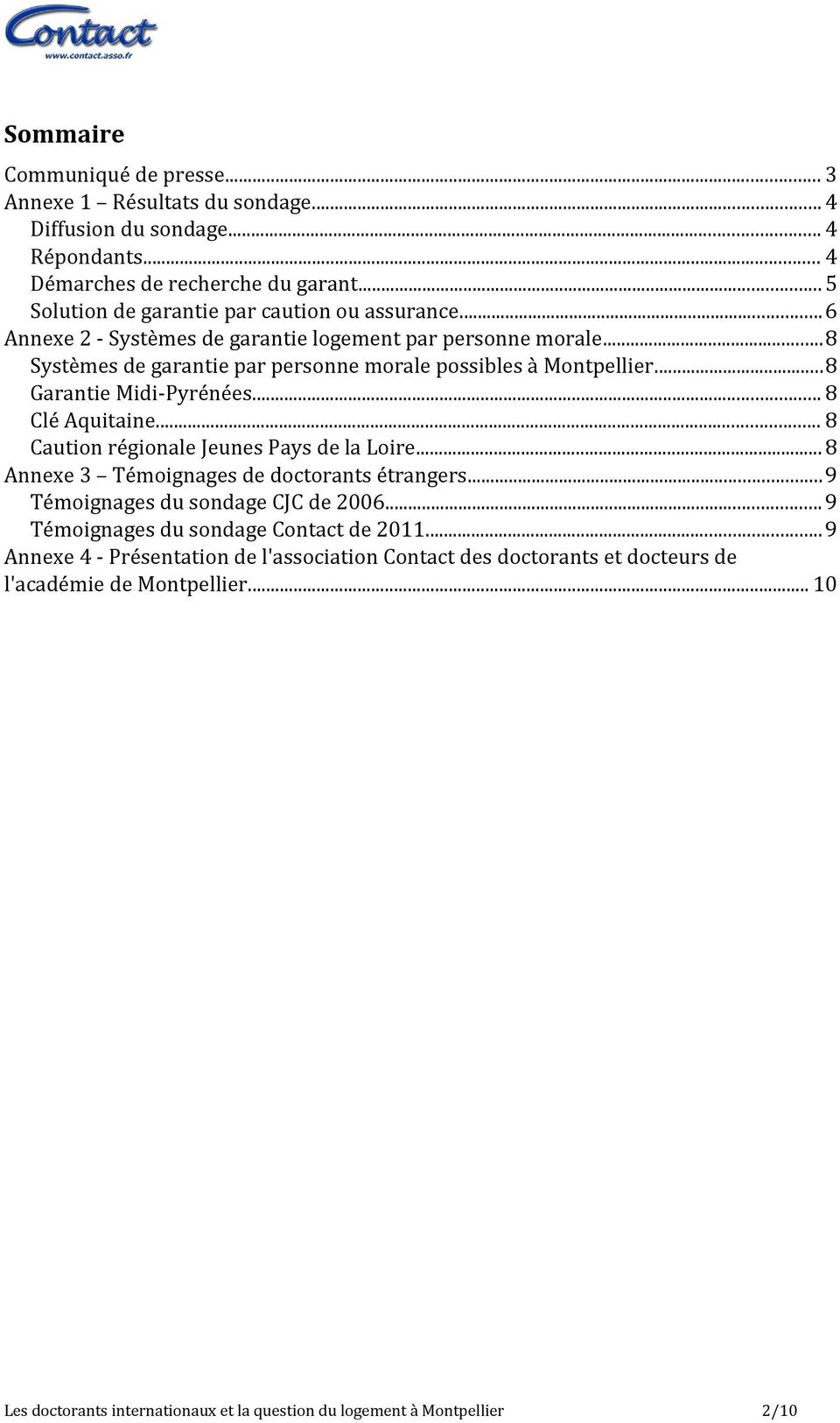 ..8 Garantie Midi-Pyrénées... 8 Clé Aquitaine... 8 Caution régionale Jeunes Pays de la Loire... 8 Annexe 3 Témoignages de doctorants étrangers...9 Témoignages du sondage CJC de 2006.