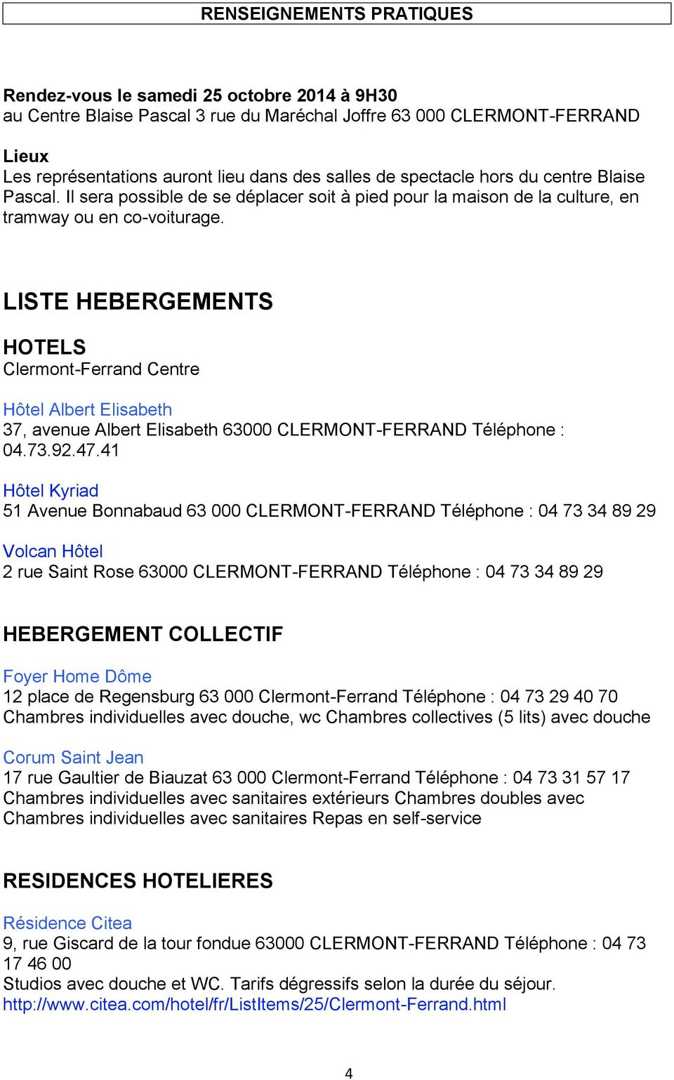 LISTE HEBERGEMENTS HOTELS Clermont-Ferrand Centre Hôtel Albert Elisabeth 37, avenue Albert Elisabeth 63000 CLERMONT-FERRAND Téléphone : 04.73.92.47.