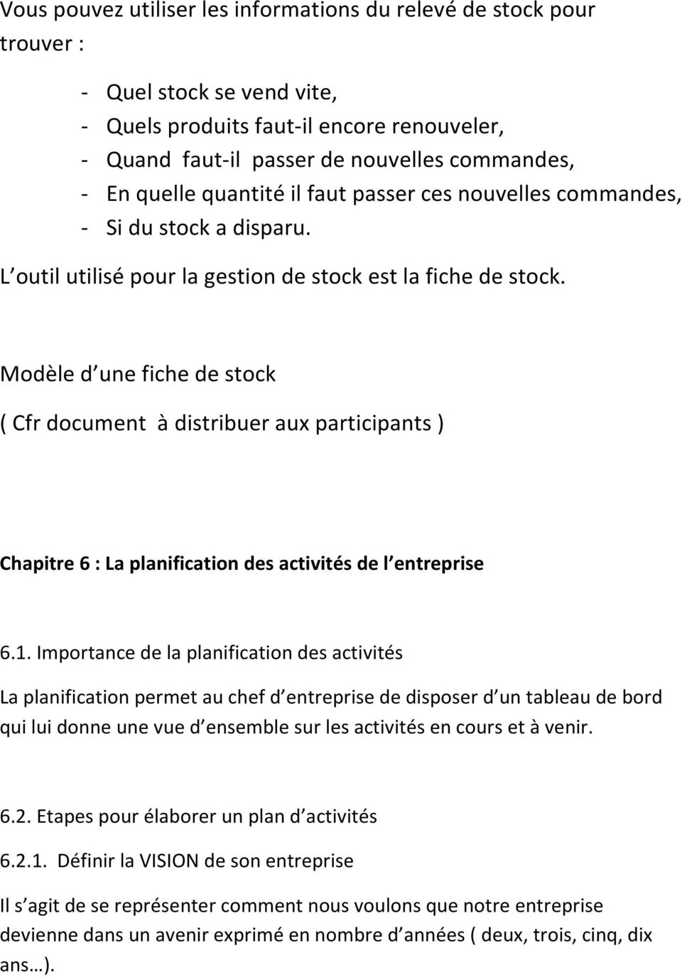 Modèle d une fiche de stock ( Cfr document à distribuer aux participants ) Chapitre 6 : La planification des activités de l entreprise 6.1.