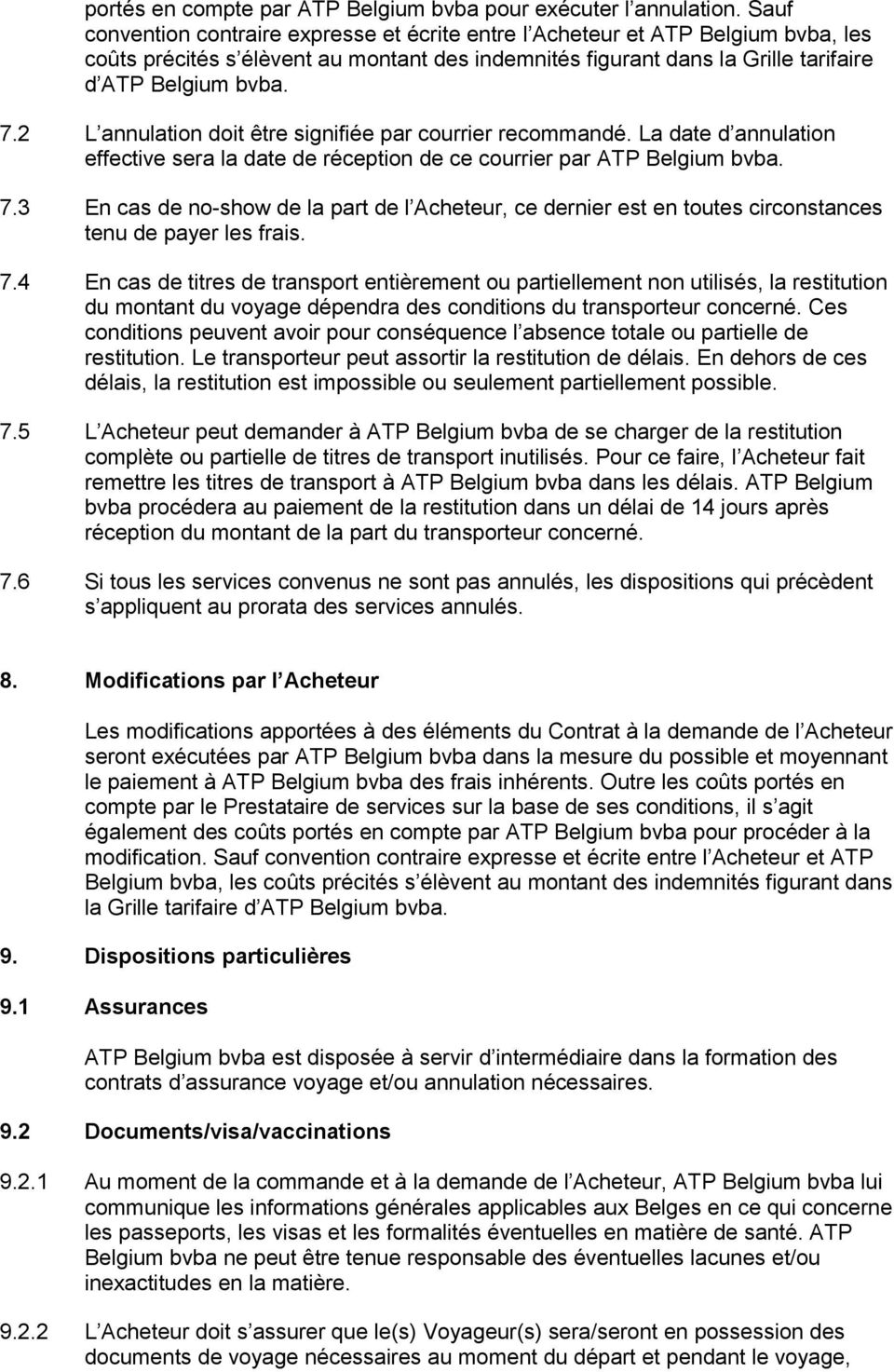 2 L annulation doit être signifiée par courrier recommandé. La date d annulation effective sera la date de réception de ce courrier par ATP Belgium bvba. 7.
