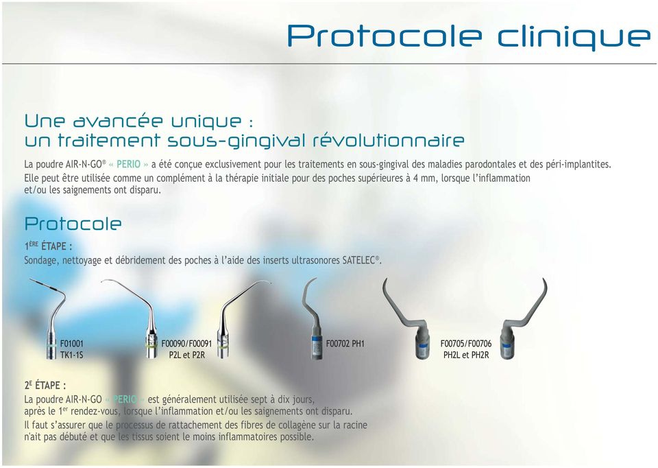 Protocole 1 ÈRE ÉTAPE : Sondage, nettoyage et débridement des poches à l aide des inserts ultrasonores SATELEC.