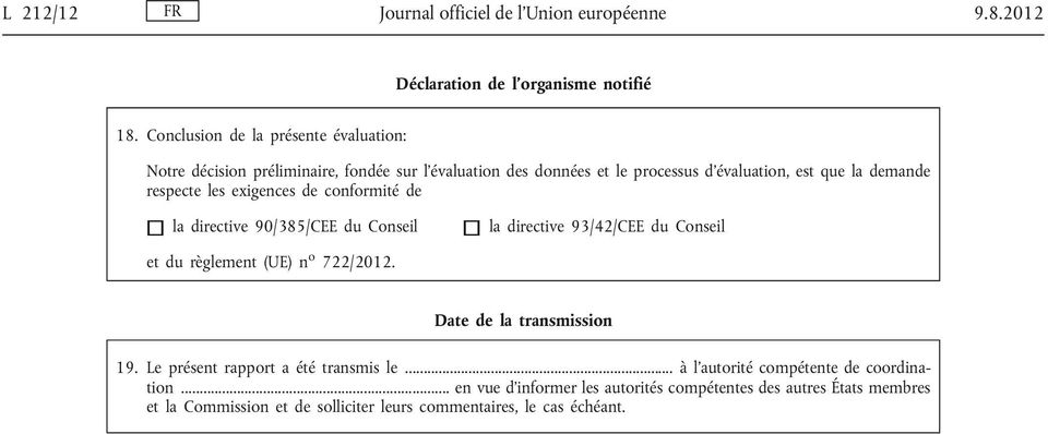 les exigences de conformité de la directive 90/385/CEE du Conseil la directive 93/42/CEE du Conseil et du règlement (UE) n o 722/2012.