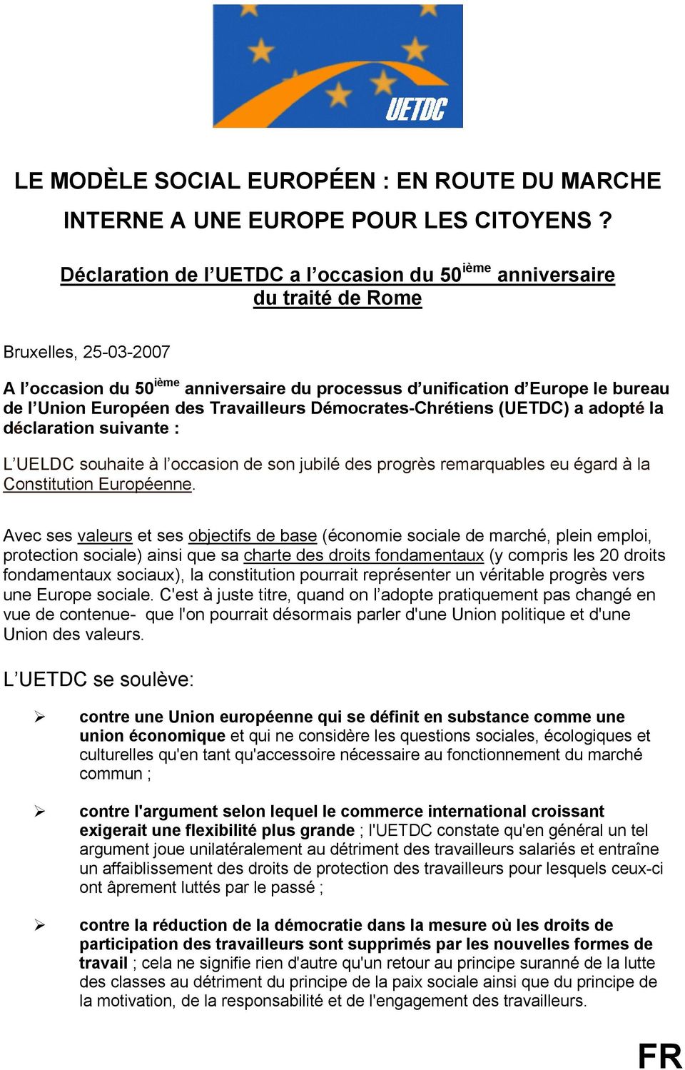 Européen des Travailleurs Démocrates-Chrétiens (UETDC) a adopté la déclaration suivante : L UELDC souhaite à l occasion de son jubilé des progrès remarquables eu égard à la Constitution Européenne.