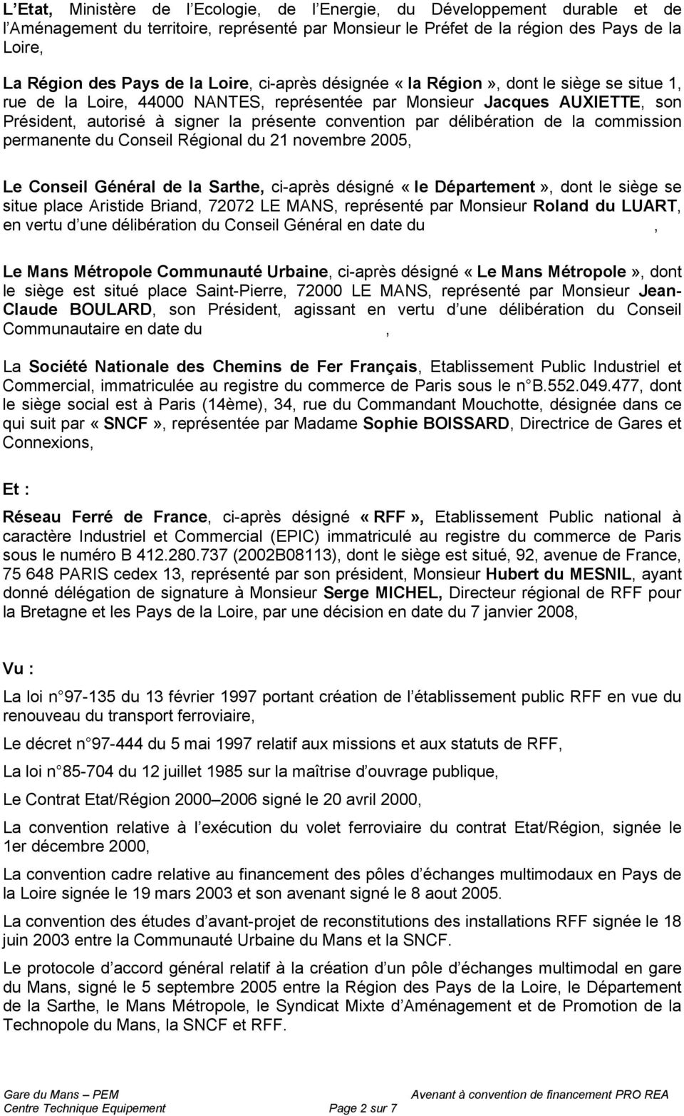 par délibération de la commission permanente du Conseil Régional du 21 novembre 2005, Le Conseil Général de la Sarthe, ci-après désigné «le Département», dont le siège se situe place Aristide Briand,