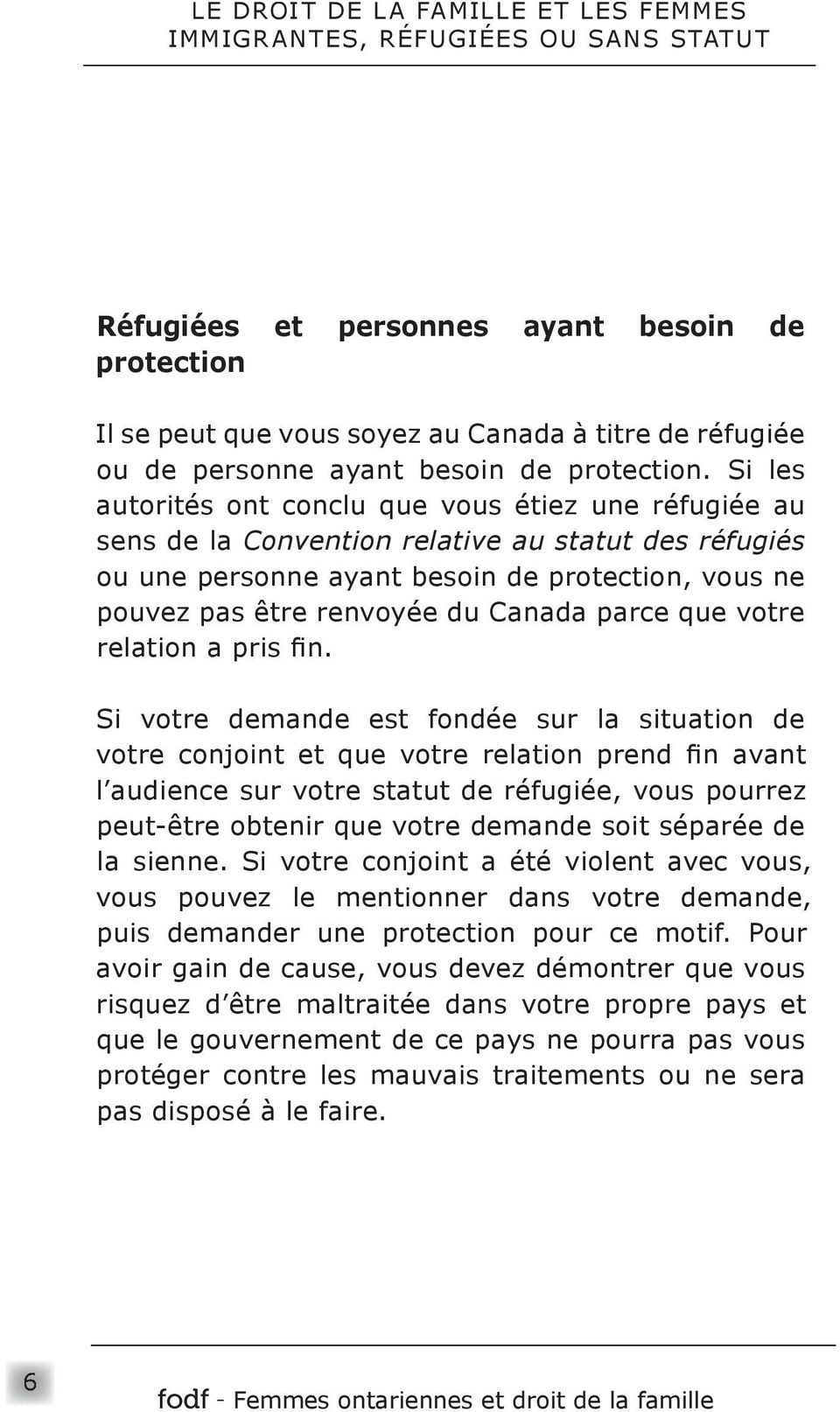 Si les autorités ont conclu que vous étiez une réfugiée au sens de la Convention relative au statut des réfugiés ou une personne ayant besoin de protection, vous ne pouvez pas être renvoyée du Canada