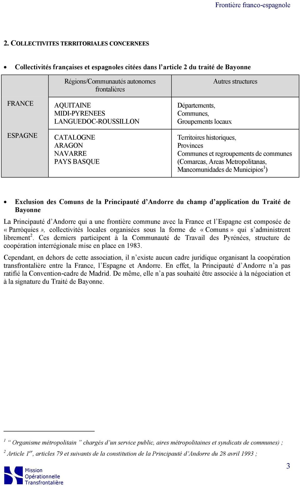 (Comarcas, Areas Metropolitanas, Mancomunidades de Municipios 1 ) Exclusion des Comuns de la Principauté d Andorre du champ d application du Traité de Bayonne La Principauté d Andorre qui a une