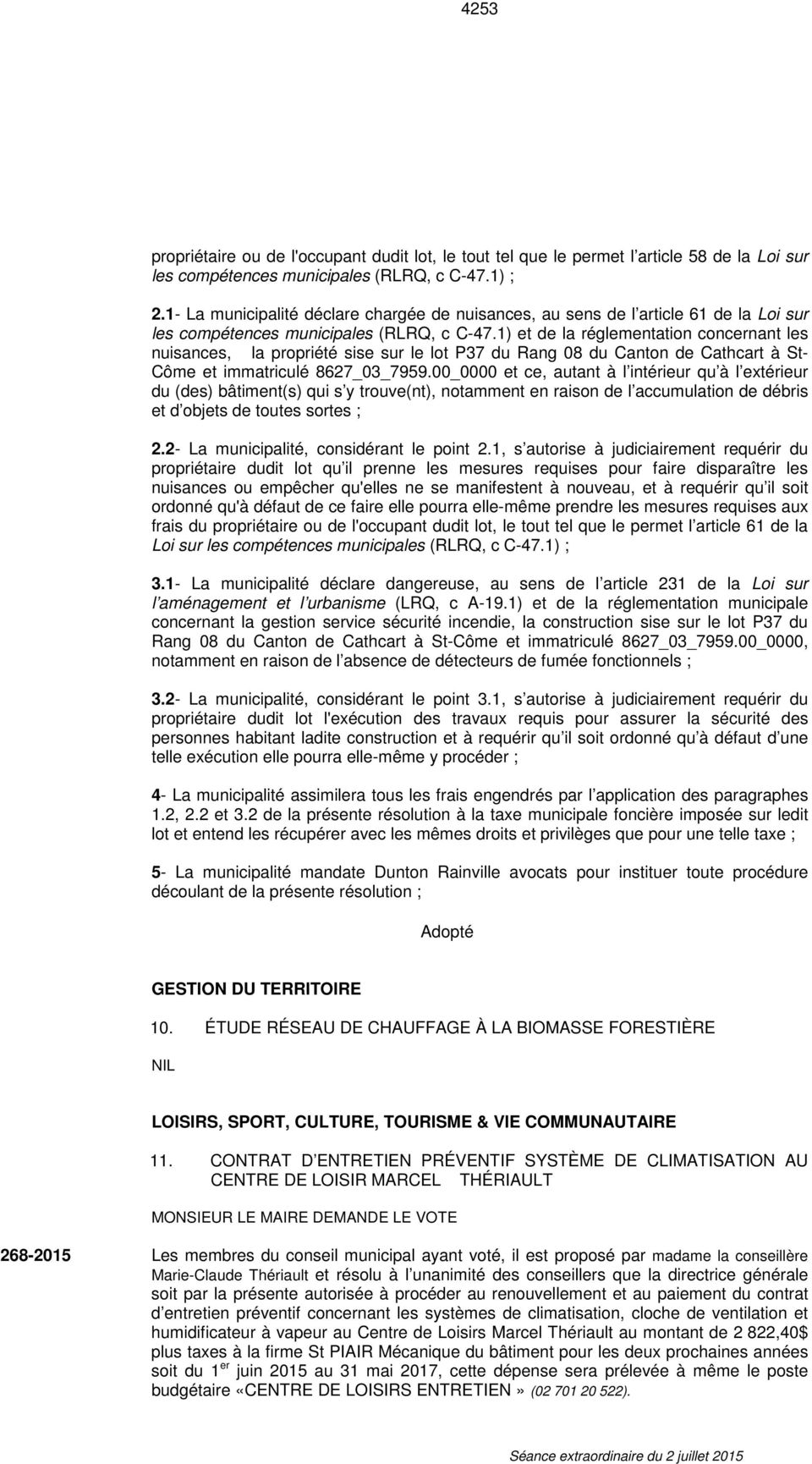 1) et de la réglementation concernant les nuisances, la propriété sise sur le lot P37 du Rang 08 du Canton de Cathcart à St- Côme et immatriculé 8627_03_7959.