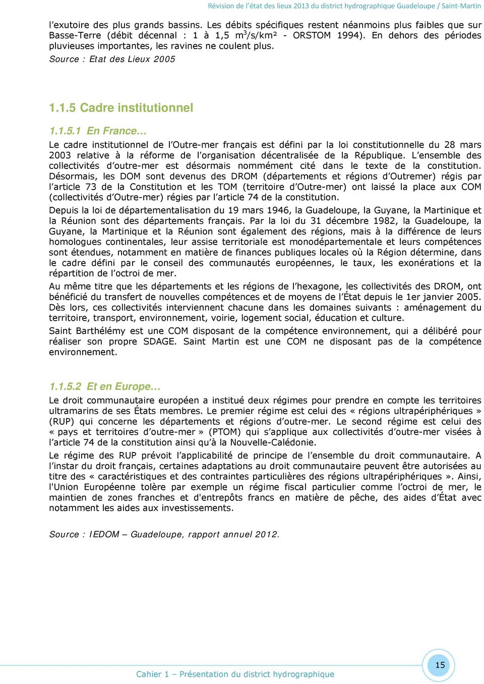 1.1.5 Cadre institutionnel 1.1.5.1 En France Le cadre institutionnel de l Outre-mer français est défini par la loi constitutionnelle du 28 mars 2003 relative à la réforme de l organisation décentralisée de la République.