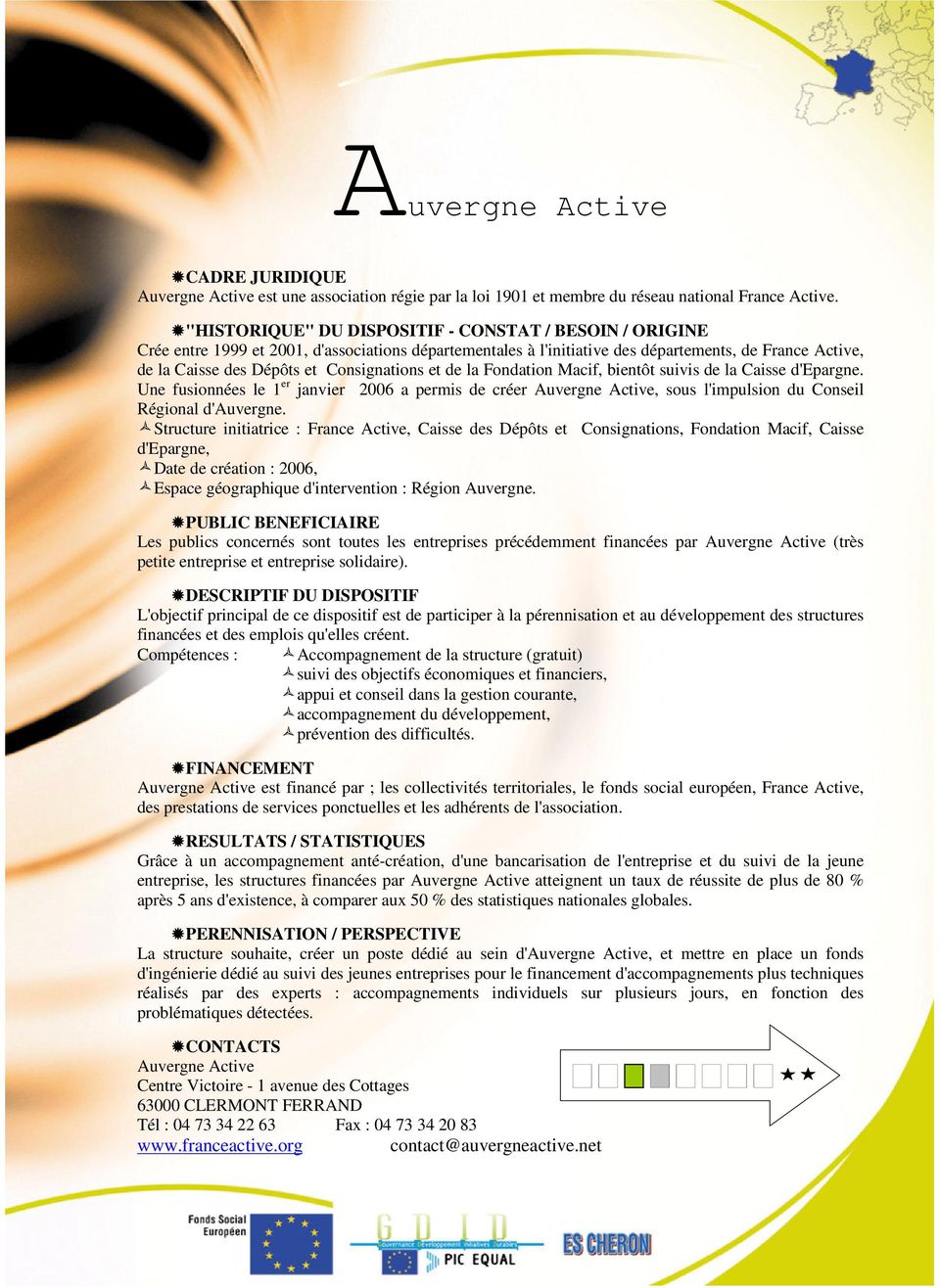Consignations et de la Fondation Macif, bientôt suivis de la Caisse d'epargne. Une fusionnées le 1 er janvier 2006 a permis de créer Auvergne Active, sous l'impulsion du Conseil Régional d'auvergne.