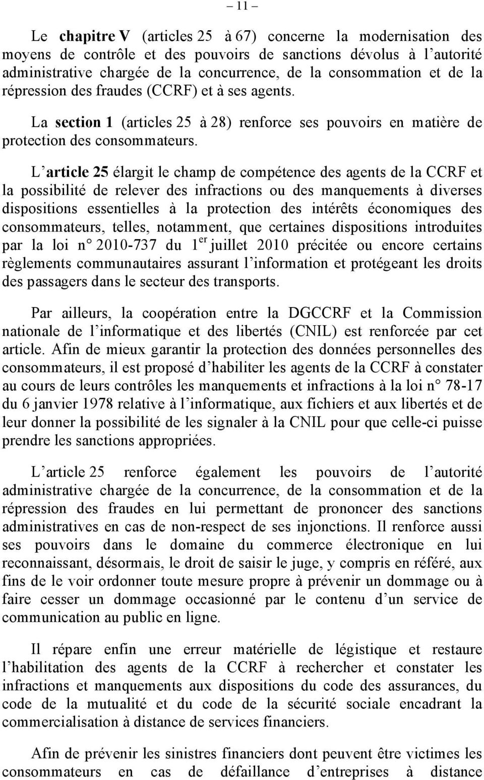 L article 25 élargit le champ de compétence des agents de la CCRF et la possibilité de relever des infractions ou des manquements à diverses dispositions essentielles à la protection des intérêts