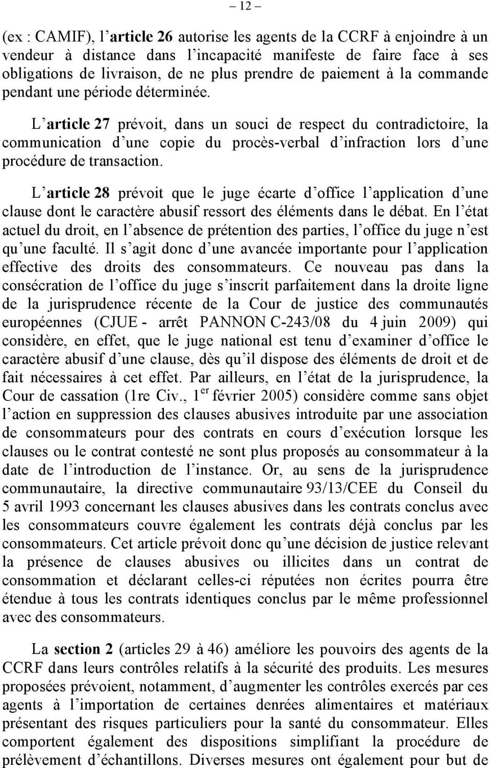 L article 27 prévoit, dans un souci de respect du contradictoire, la communication d une copie du procès-verbal d infraction lors d une procédure de transaction.