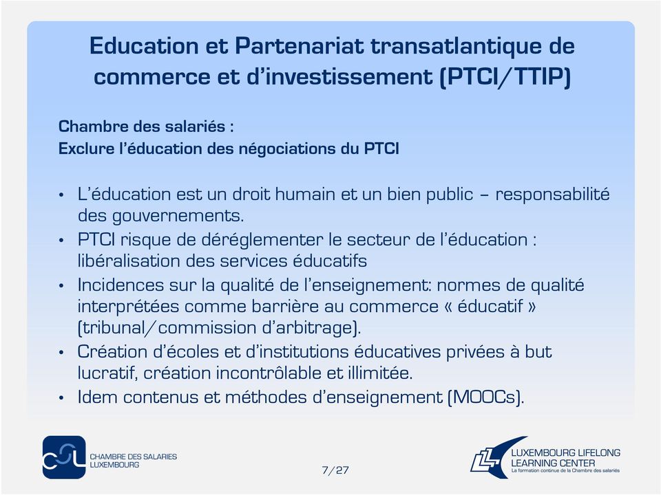 PTCI risque de déréglementer le secteur de l éducation : libéralisation des services éducatifs Incidences sur la qualité de l enseignement: normes de qualité