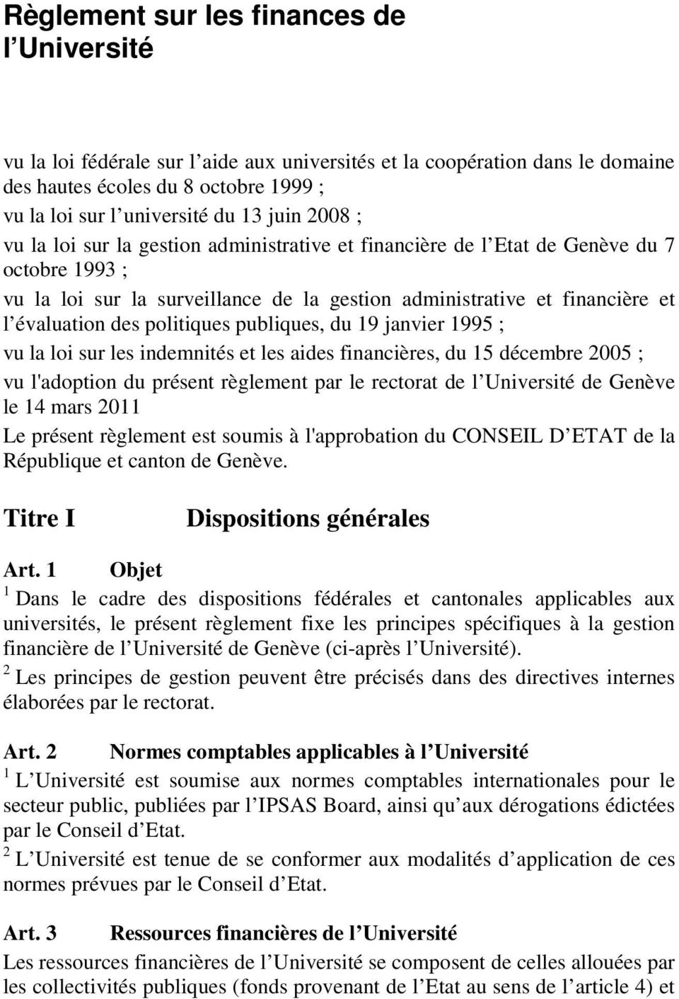 politiques publiques, du 19 janvier 1995 ; vu la loi sur les indemnités et les aides financières, du 15 décembre 2005 ; vu l'adoption du présent règlement par le rectorat de l Université de Genève le