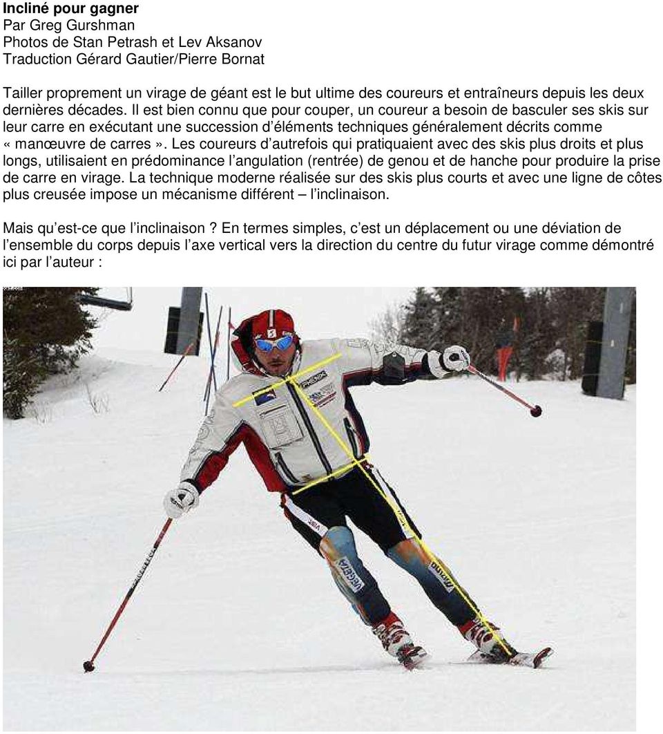 Il est bien connu que pour couper, un coureur a besoin de basculer ses skis sur leur carre en exécutant une succession d éléments techniques généralement décrits comme «manœuvre de carres».