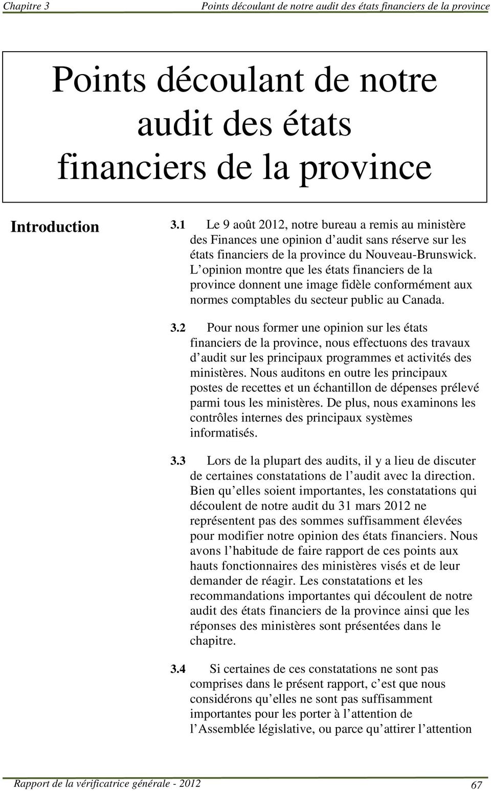 L opinion montre que les états financiers de la province donnent une image fidèle conformément aux normes comptables du secteur public au Canada. 3.