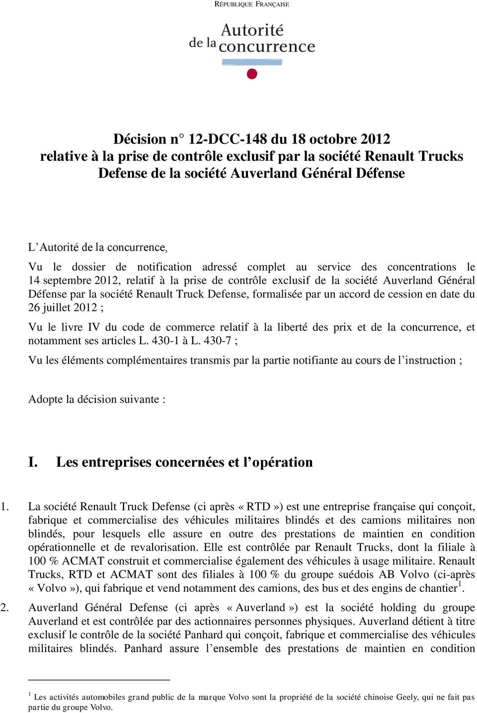 société Renault Truck Defense, formalisée par un accord de cession en date du 26 juillet 2012 ; Vu le livre IV du code de commerce relatif à la liberté des prix et de la concurrence, et notamment ses