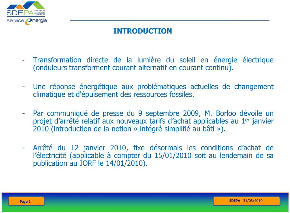 Borloo dévoile un projet d arrêté relatif aux nouveaux tarifs d achat applicables au 1 er janvier 2010 (introduction de la notion «intégré simplifié au bâti»).