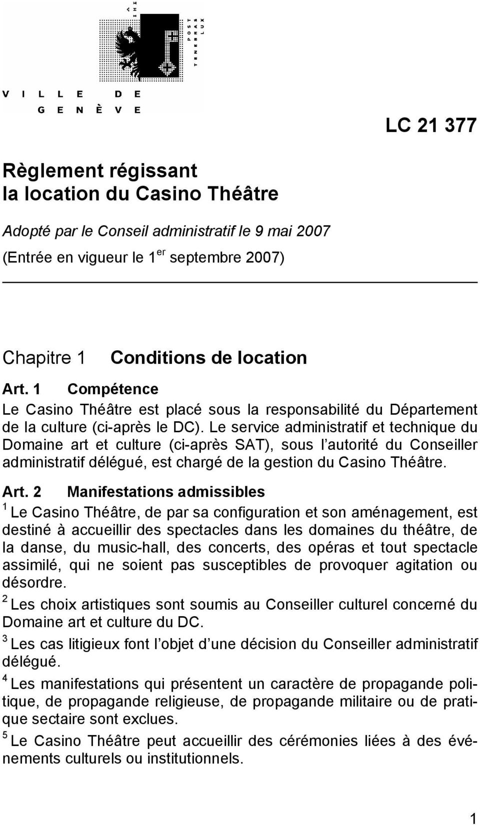 Le service administratif et technique du Domaine art et culture (ci-après SAT), sous l autorité du Conseiller administratif délégué, est chargé de la gestion du Casino Théâtre. Art.