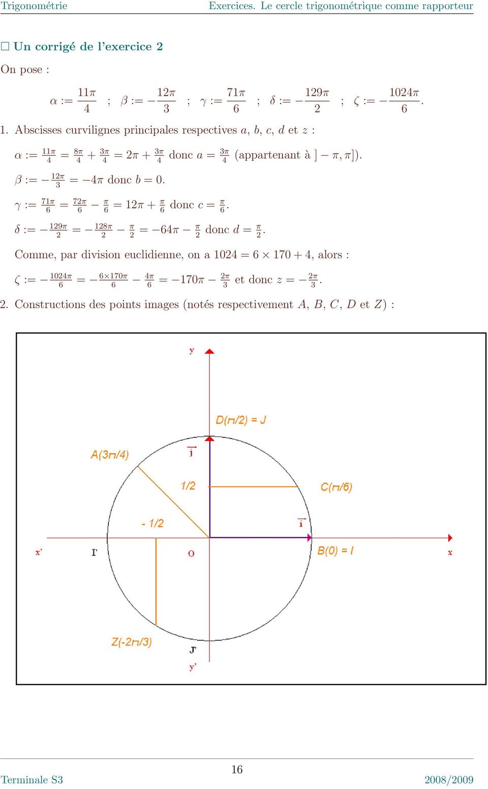γ := 71π 6 = 72π 6 π 6 = 12π + π 6 donc c = π 6. δ := 129π 2 = 128π 2 π 2 = 64π π 2 donc d = π 2. (appartenant à ] π, π]).