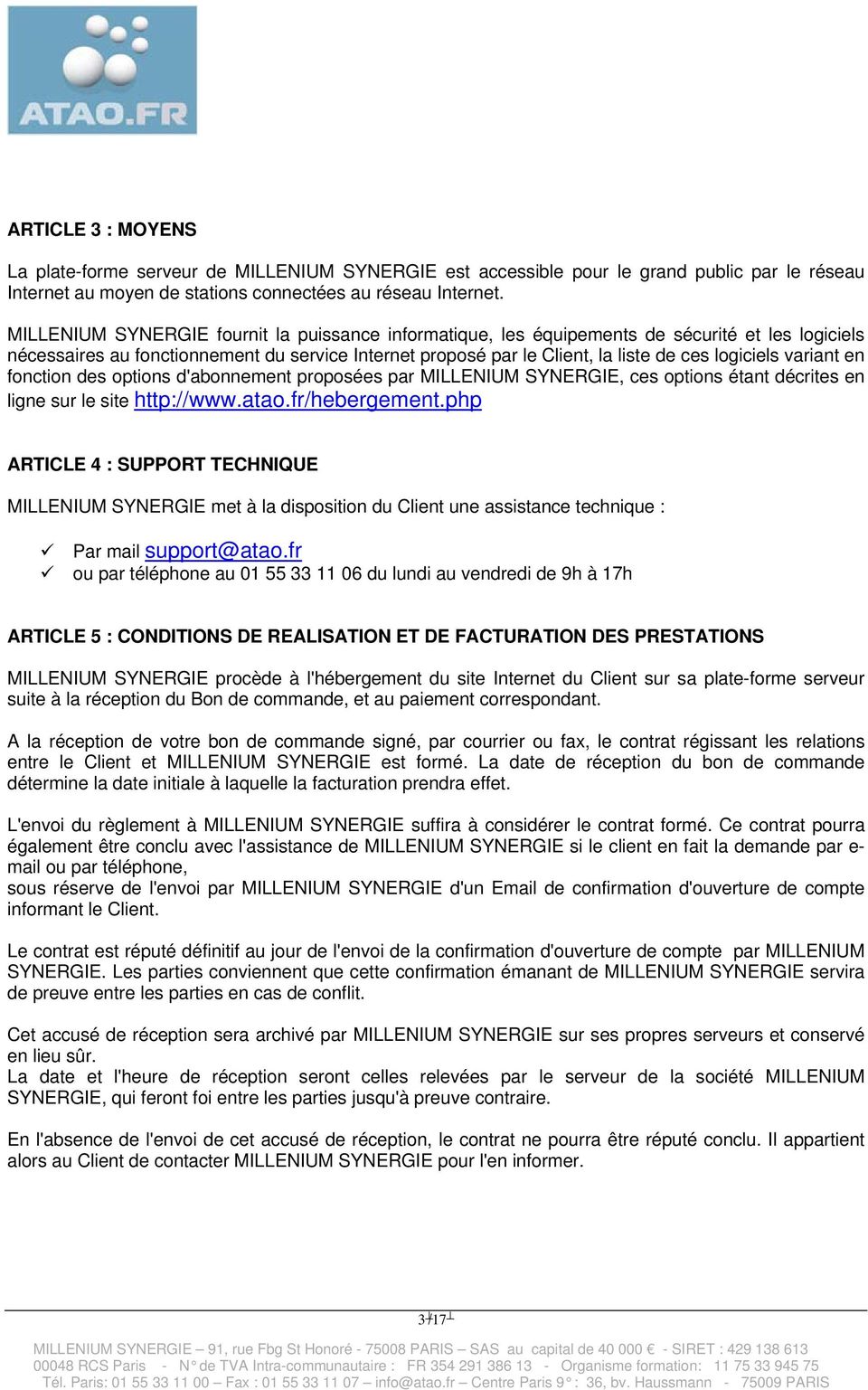 variant en fonction des options d'abonnement proposées par MILLENIUM SYNERGIE, ces options étant décrites en ligne sur le site http://www.atao.fr/hebergement.