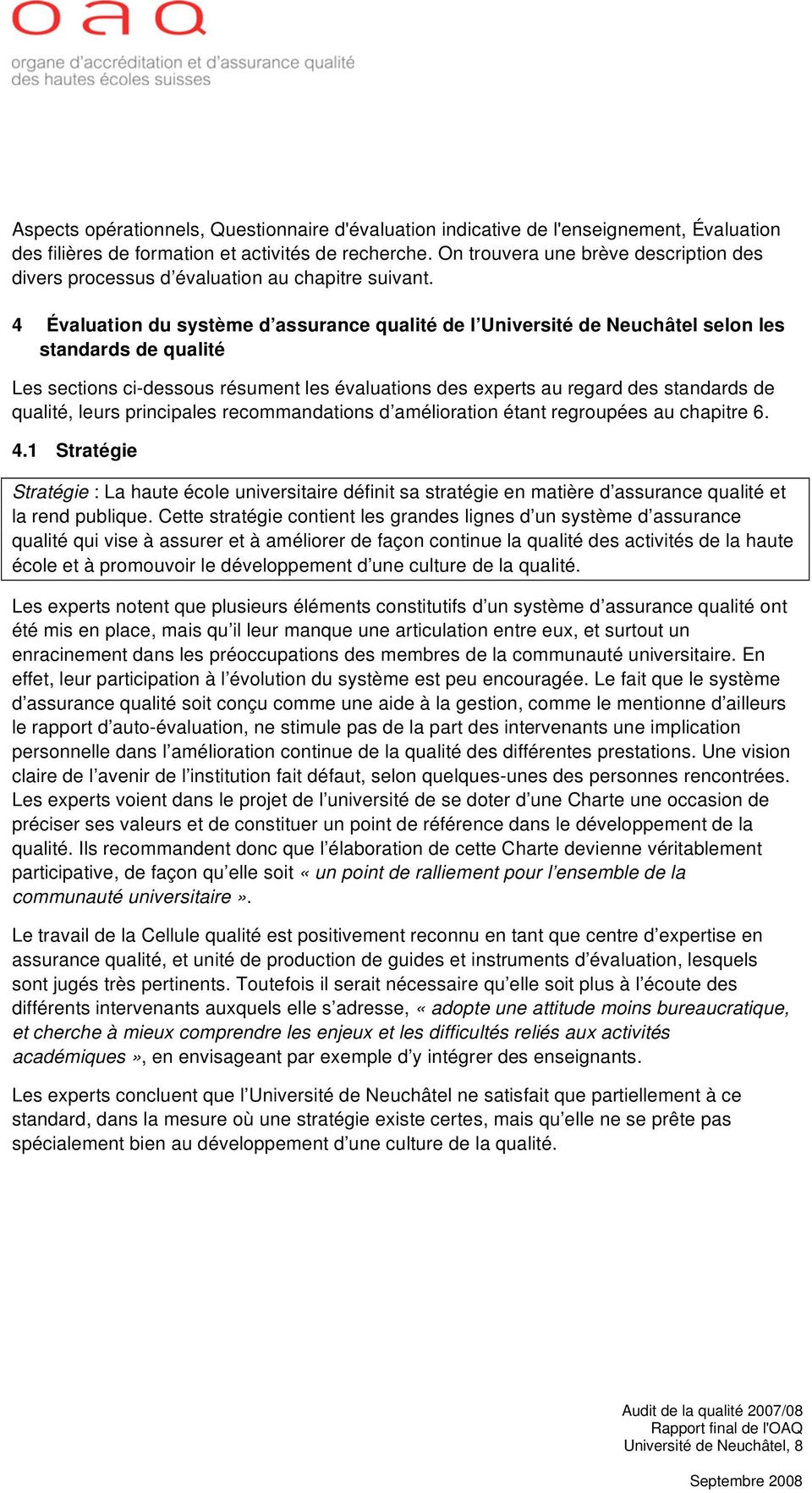 4 Évaluation du système d assurance qualité de l Université de Neuchâtel selon les standards de qualité Les sections ci-dessous résument les évaluations des experts au regard des standards de