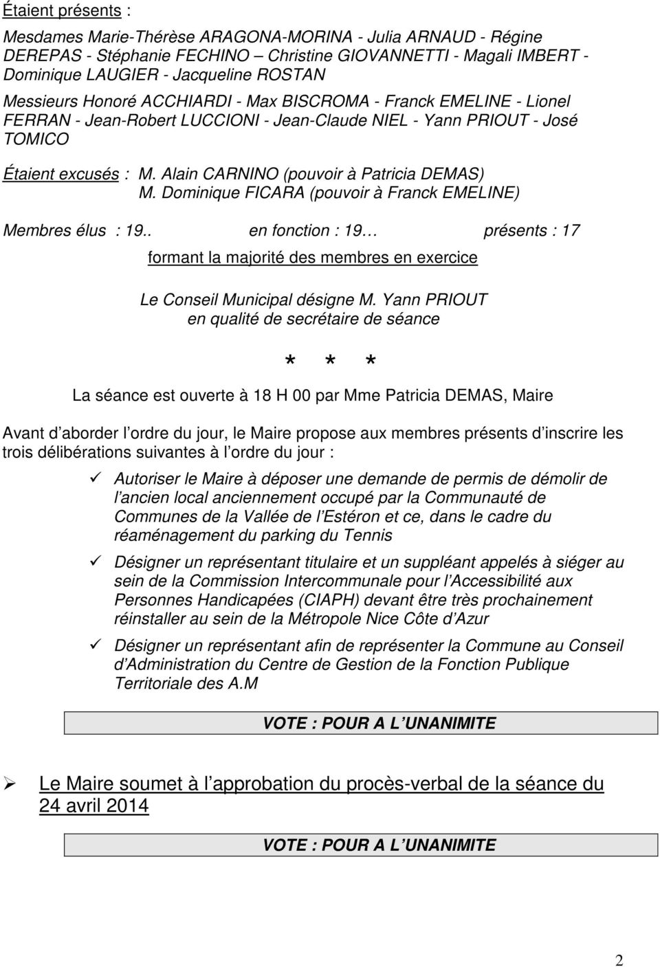 Dominique FICARA (pouvoir à Franck EMELINE) Membres élus : 19.. en fonction : 19 présents : 17 formant la majorité des membres en exercice Le Conseil Municipal désigne M.