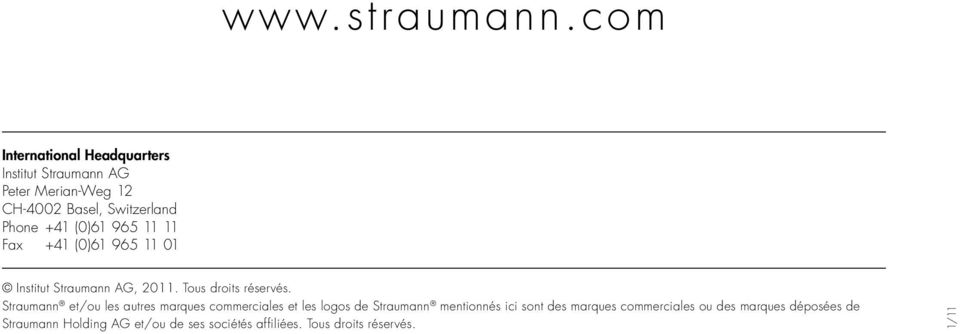 (0)61 965 11 11 Fax +41 (0)61 965 11 01 Institut Straumann AG, 2011. Tous droits réservés.
