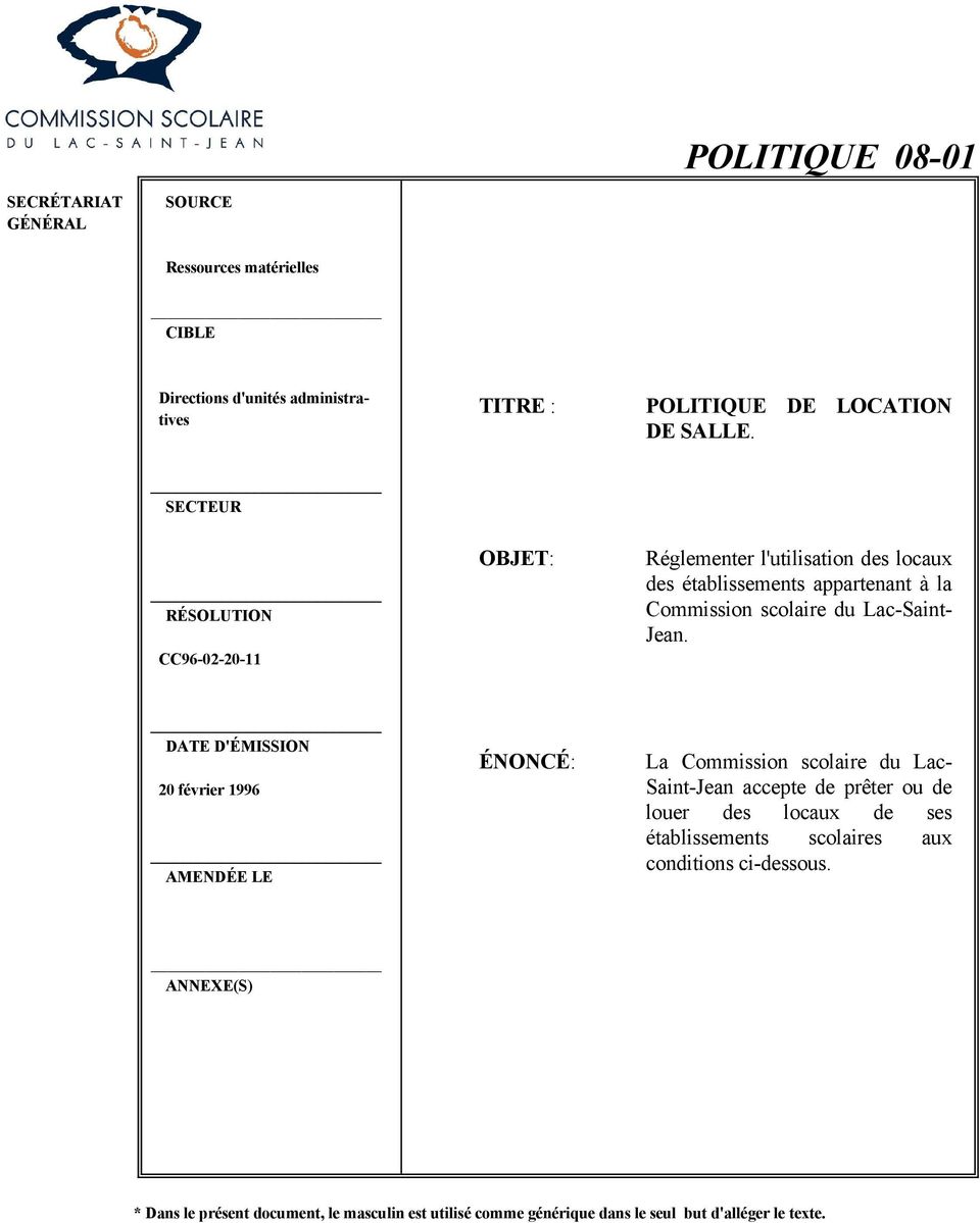 DATE D'ÉMISSION 20 février 1996 AMENDÉE LE ÉNONCÉ: La Commission scolaire du Lac- Saint-Jean accepte de prêter ou de louer des locaux de ses
