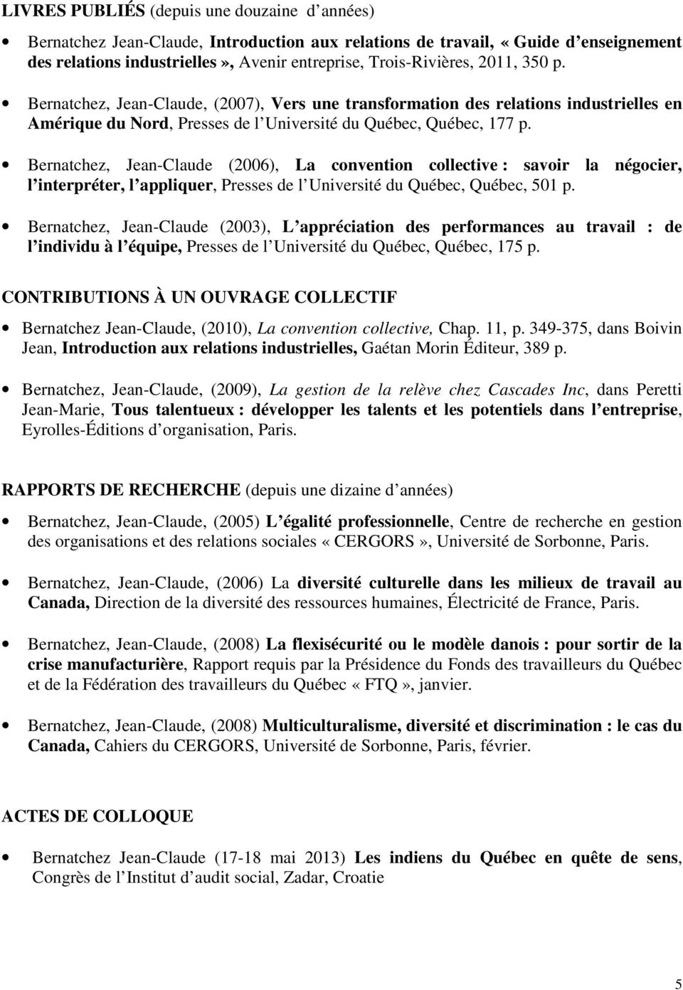 Bernatchez, Jean-Claude (2006), La convention collective : savoir la négocier, l interpréter, l appliquer, Presses de l Université du Québec, Québec, 501 p.