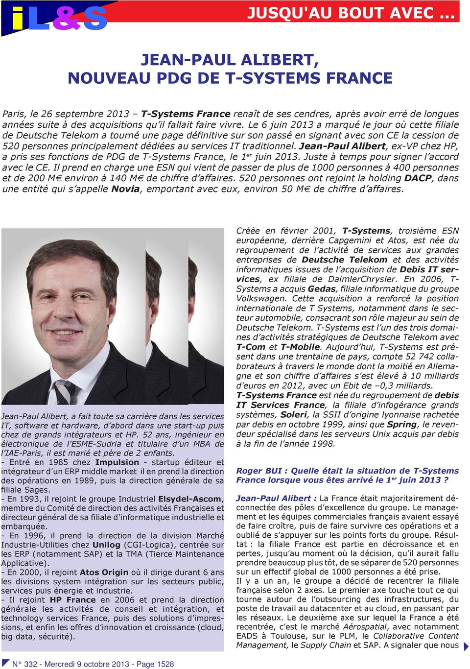 IT traditionnel. Jean-Paul Alibert, ex-vp chez HP, a pris ses fonctions de PDG de T-Systems France, le 1 er juin 2013. Juste à temps pour signer l accord avec le CE.