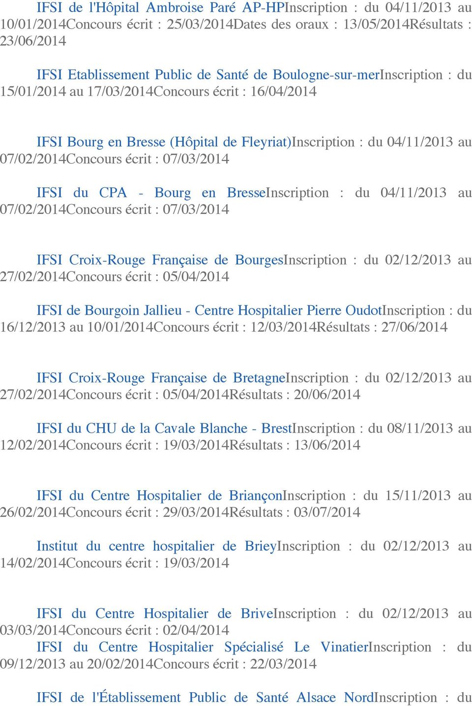 IFSI du CPA - Bourg en BresseInscription : du 04/11/2013 au 07/02/2014Concours écrit : 07/03/2014 IFSI Croix-Rouge Française de BourgesInscription : du 02/12/2013 au IFSI de Bourgoin Jallieu - Centre