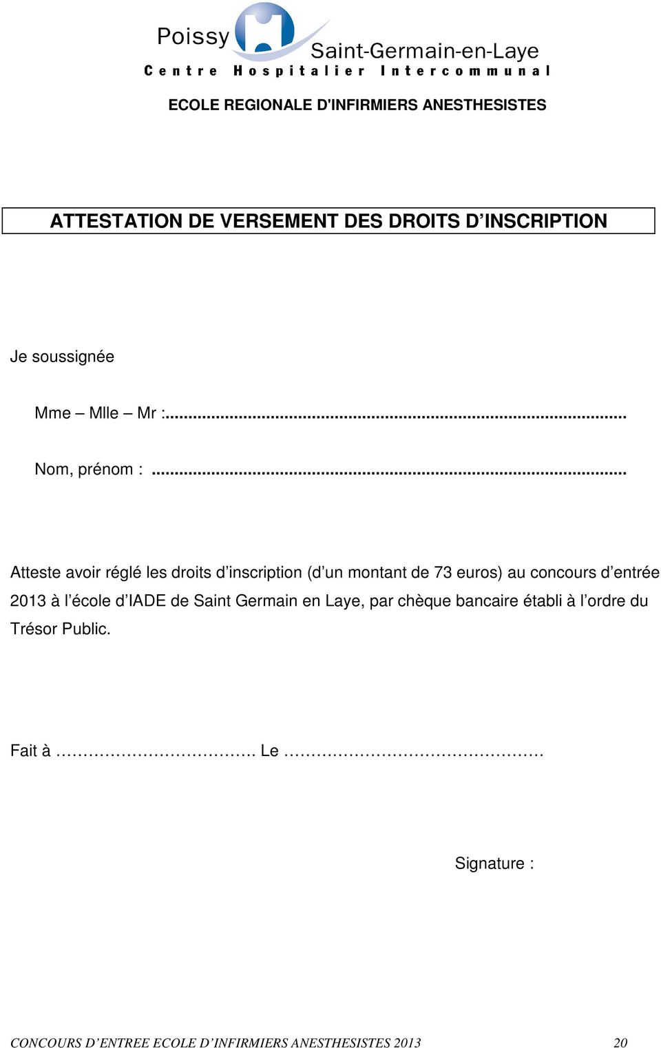 .. Atteste avoir réglé les droits d inscription (d un montant de 73 euros) au concours d entrée 2013 à l