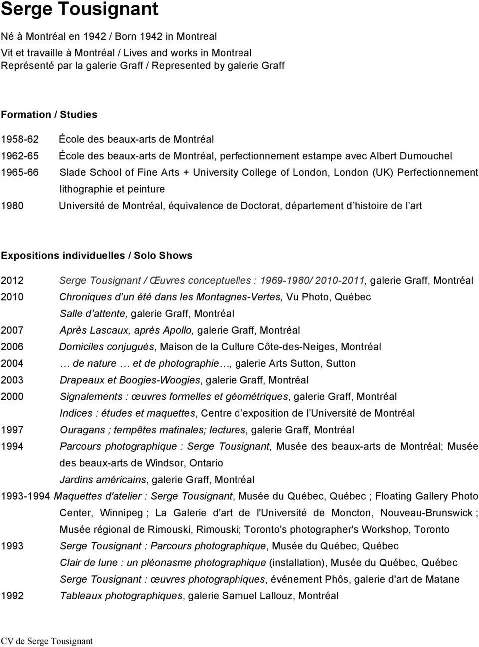 London, London (UK) Perfectionnement lithographie et peinture 1980 Université de Montréal, équivalence de Doctorat, département d histoire de l art Expositions individuelles / Solo Shows 2012 Serge