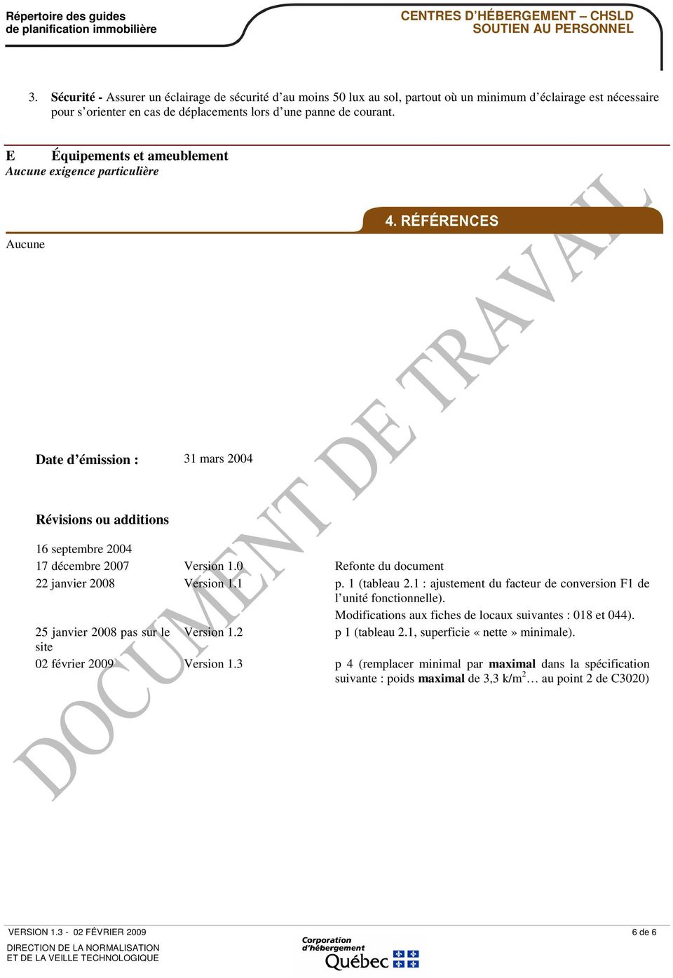 0 Refonte du document 22 janvier 2008 Version 1.1 p. 1 (tableau 2.1 : ajustement du facteur de conversion F1 de l unité fonctionnelle). Modifications aux fiches de locaux suivantes : 018 et 044).