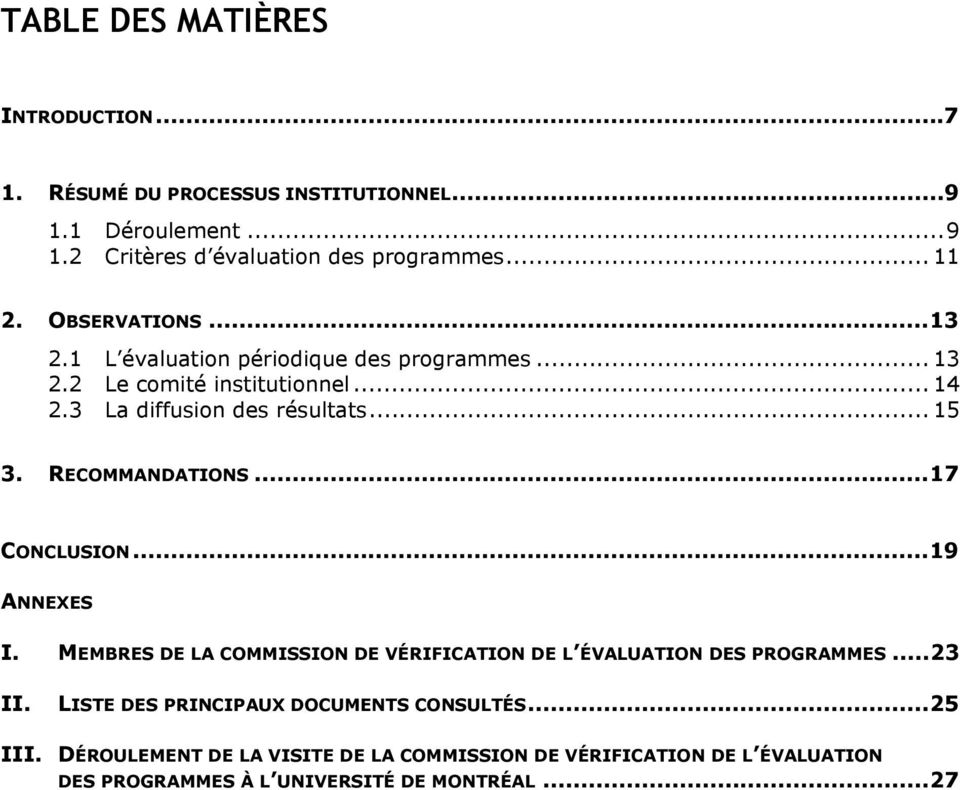 RECOMMANDATIONS...17 CONCLUSION...19 ANNEXES I. MEMBRES DE LA COMMISSION DE VÉRIFICATION DE L ÉVALUATION DES PROGRAMMES...23 II. III.