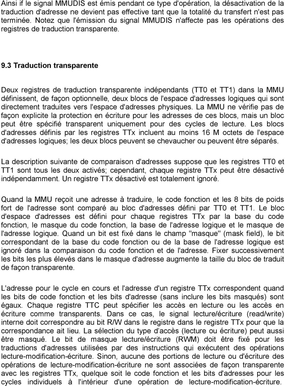 3 Traduction transparente Deux registres de traduction transparente indépendants (TT0 et TT1) dans la MMU définissent, de façon optionnelle, deux blocs de l'espace d'adresses logiques qui sont