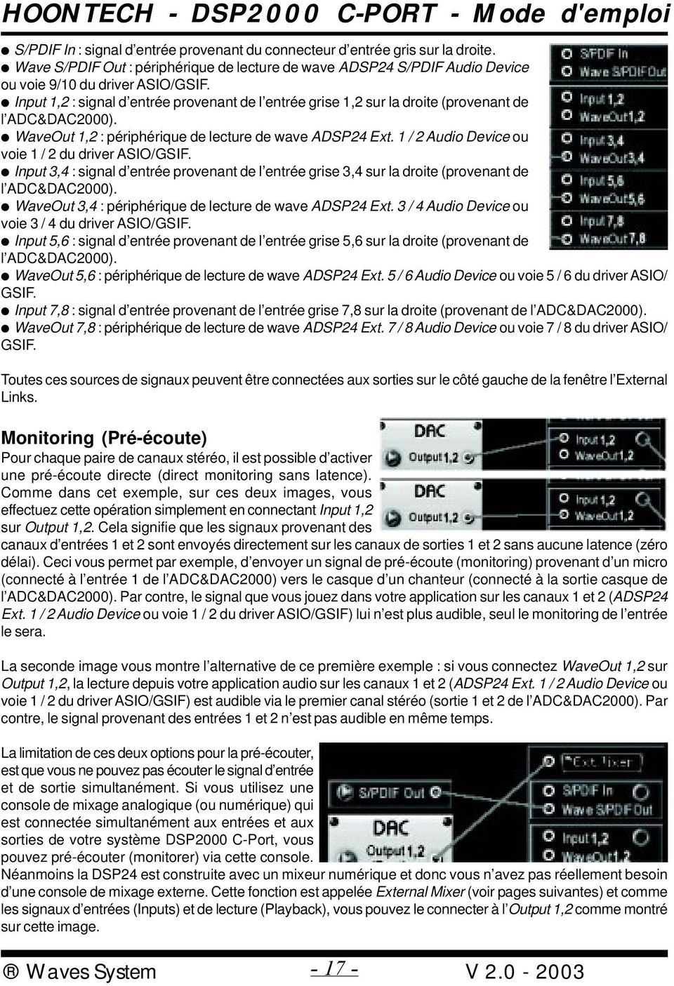 1 / 2 Audio Device ou voie 1 / 2 du driver ASIO/GSIF. Input 3,4 : signal d entrée provenant de l entrée grise 3,4 sur la droite (provenant de l ADC&DAC2000).