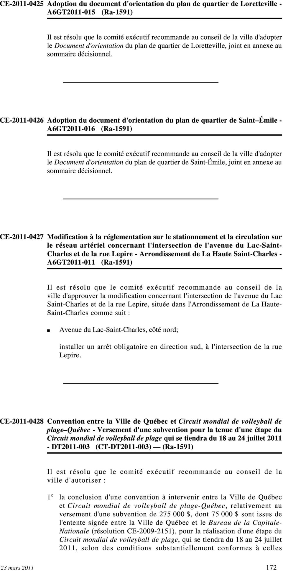 CE-2011-0426 Adoption du document d'orientation du plan de quartier de Saint Émile - A6GT2011-016 (Ra-1591) Il est résolu que le comité exécutif recommande au conseil de la ville d'adopter le